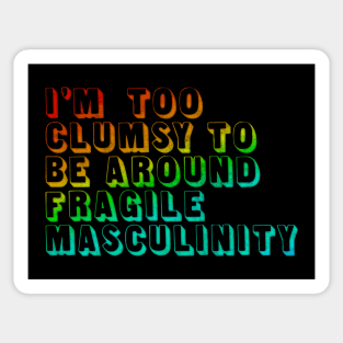 I'm Too Clumsy To Be Around Fragile Masculinity / Feminist Typography Design Sticker